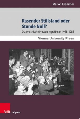 Rasender Stillstand oder Stunde Null? Österreichische PressefotografInnen 1945–1955