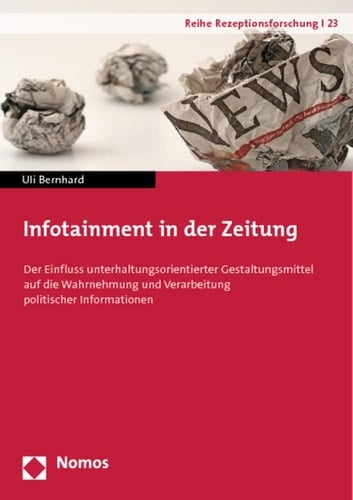 Infotainment in der Zeitung der Einfluss unterhaltungsorientierter Gestaltungsmittel auf die Wahrnehmung und Verarbeitung politischer Informationen