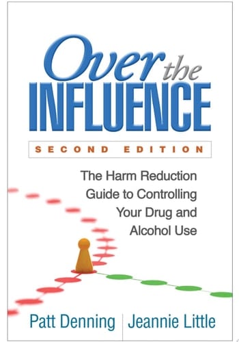 Over the Influence, Second Edition The Harm Reduction Guide to Controlling Your Drug and Alcohol Use
