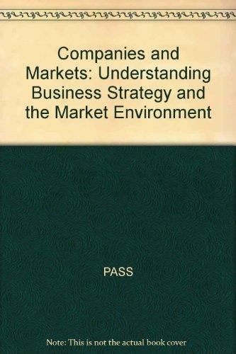 Companies and Markets Understanding Business Strategy and the Market Environment