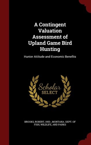 A Contingent Valuation Assessment of Upland Game Bird Hunting Hunter Attitude and Economic Benefits