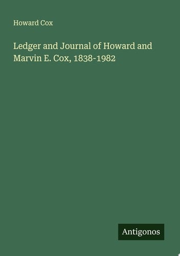 Ledger and Journal of Howard and Marvin E. Cox, 1838-1982