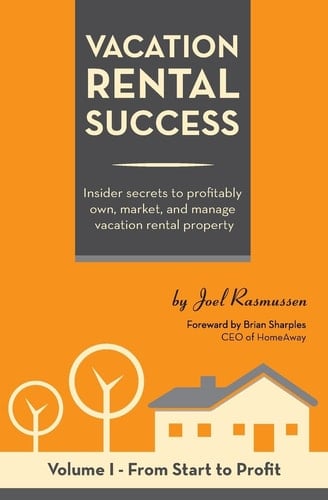 Vacation Rental Success Insider Secrets to Profitably Own, Market, and Manage Vacation Rental Property
