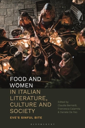 Food and Women in Italian Literature, Culture and Society Eve's Sinful Bite
