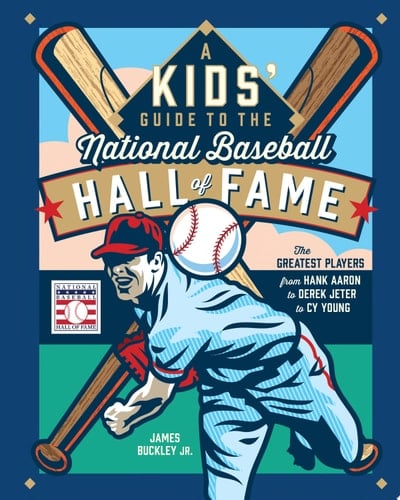 A Kids' Guide to the National Baseball Hall of Fame The Greatest Players from Hank Aaron to Derek Jeter to Cy Young