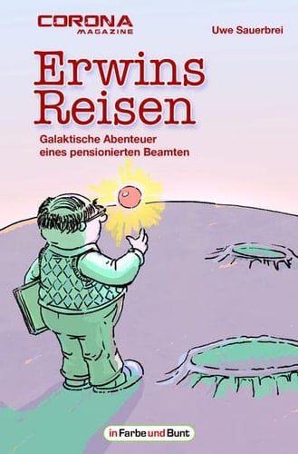 Erwins Reisen - galaktische Abenteuer eines pensionierten Beamten Kurzgeschichtensammlung