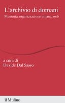 L'archivio di domani. Memoria, organizzazione umana, web