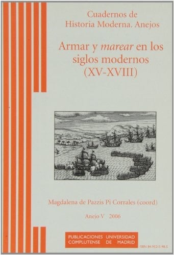 Armar y marear en los siglos modernos (XV-XVIII) (Cuadernos de Historia Moderna. Anejos)
