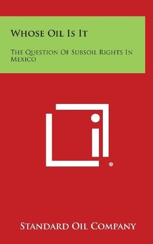 Whose Oil Is It The Question of Subsoil Rights in Mexico
