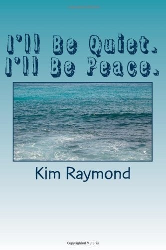 I'll Be Quiet. I'll Be Peace