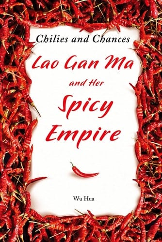 Chilies and Chances Lao Gan Ma and Her Spicy Empire