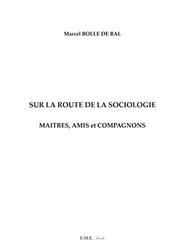 Sur la route de la sociologie maîtres, amis et compagnons