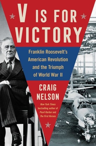 V Is For Victory Franklin Roosevelt's American Revolution and the Triumph of World War II