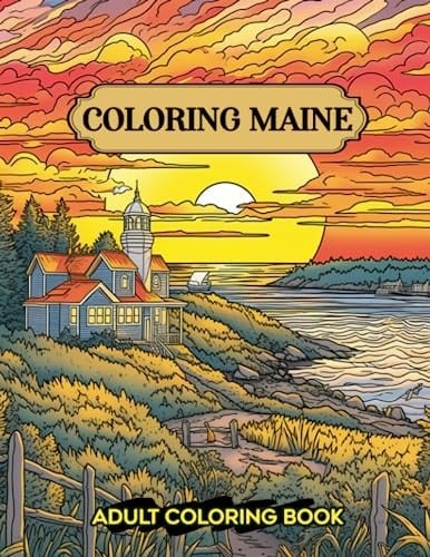 Coloring Maine: Delight in 30 Relaxing Coloring Pages Featuring Maine's Coastal Treasures and Serene Seascapes
