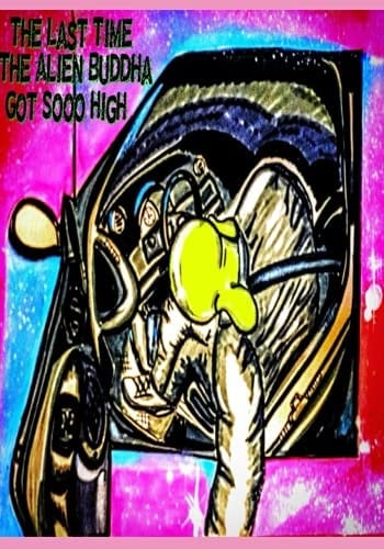 The Last Time The Alien Buddha Got Sooo High