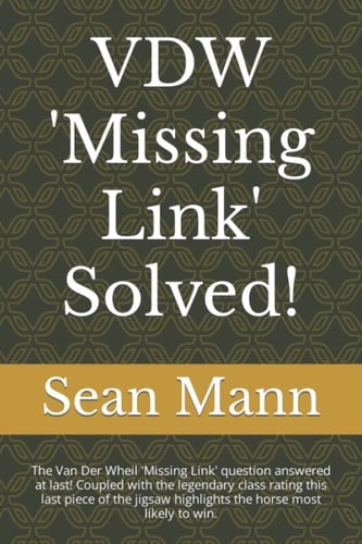 VDW 'Missing Link' Solved! The Van Der Wheil 'Missing Link' Question Answered at Last! Coupled with the Legendary Class Rating This Last Piece of the Jigsaw Highlights the Horse Most Likely to Win