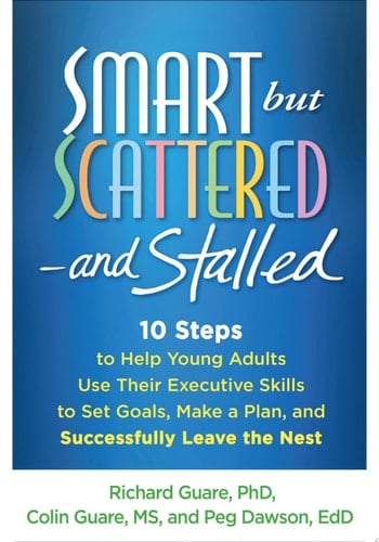 Smart but Scattered--and Stalled 10 Steps to Help Young Adults Use Their Executive Skills to Set Goals, Make a Plan, and Successfully Leave the Nest