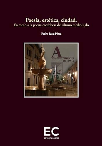 Poesía, estética, ciudad en torno a la poesía cordobesa del último medio siglo