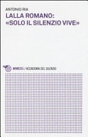 Lalla Romano: «solo il silenzio vive»