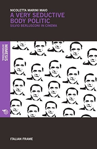 A Very Seductive Body Politic Silvio Berlusconi in Cinema