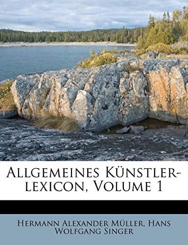 Allgemeines Künstler-lexicon, Volume 1 (German Edition)