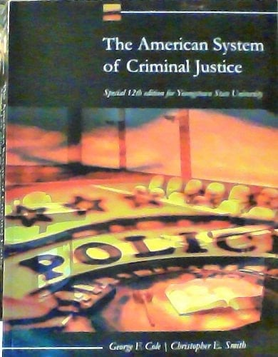 The American System of Criminal Justice: Special 12th Edition for Youngtown State University By George F. Cole & Christopher E. Smith (Cengage Learning, 2010) Paperback Textbook