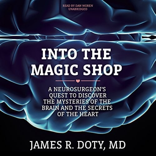 Into the Magic Shop Lib/E: A Neurosurgeon's Quest to Discover the Mysteries of the Brain and the Secrets of the Heart