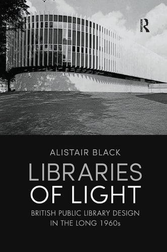 Libraries of Light British Public Library Design in the Long 1960s