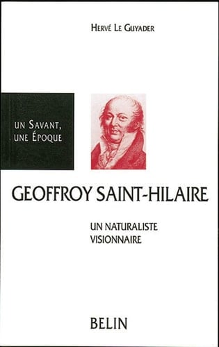 Etienne Geoffroy Saint-Hilaire, 1772-1844: Un naturaliste visionnaire (Un Savant, une époque) (French Edition)