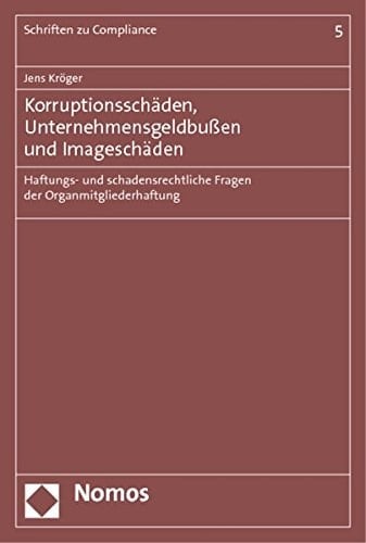Korruptionsschäden, Unternehmensgeldbußen und Imageschäden haftungs- und schadensrechtliche Fragen der Organmitgliederhaftung