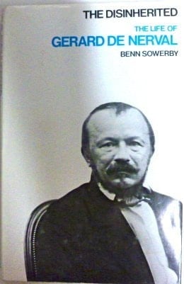 The Disinherited The Life of Gérard de Nerval, 1808-1855