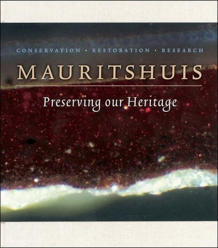 Preserving Our Heritage Conservation, Restoration and Technical Research in the Mauritshuis