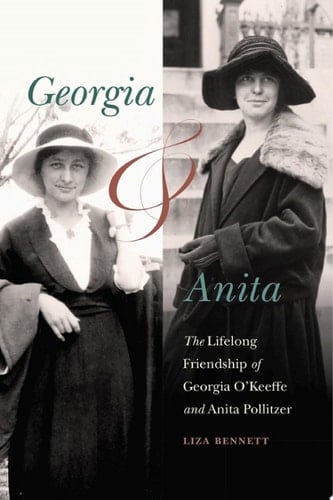 Georgia and Anita The Lifelong Friendship of Georgia O'Keeffe and Anita Pollitzer
