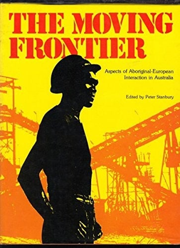 The Moving Frontier: Aspects of Aboriginal - European Interaction in Australia