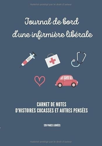 Journal de bord d'une infirmière libérale : carnet de notes d'histoires cocasses et autres pensées: cadeau pour ILDE, carnet de notes pour infirmières (French Edition)