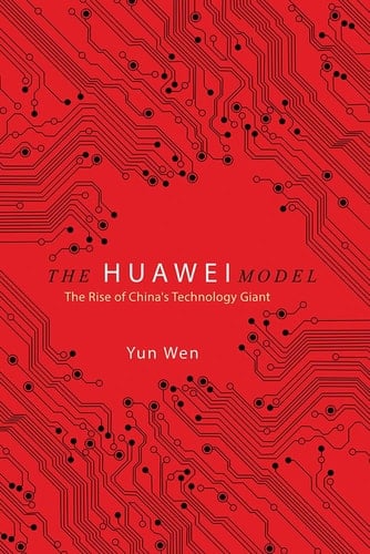 The Huawei Model The Rise of China's Technology Giant