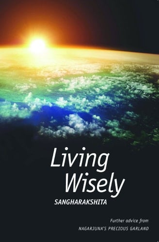 Living Wisely Further Advice from Nagarjuna's Precious Garland