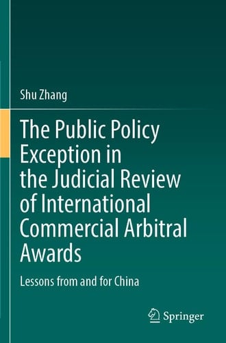 The Public Policy Exception in the Judicial Review of International Commercial Arbitral Awards Lessons from and for China