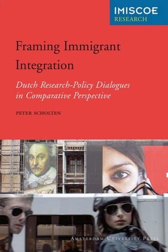 Framing Immigrant Integration Dutch Research-Policy Dialogues in Comparative Perspective