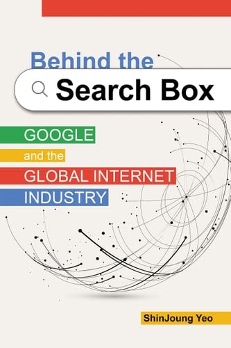 Behind the Search Box Google and the Global Internet Industry