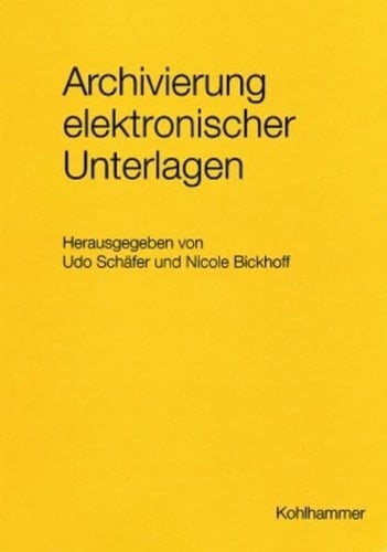 Archivierung Elektronischer Unterlagen (Werkhefte Der Staatlichen Archivverwaltung Baden-wurttemberg) (German Edition)