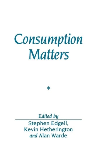Consumption Matters The Production and Experience of Consumption