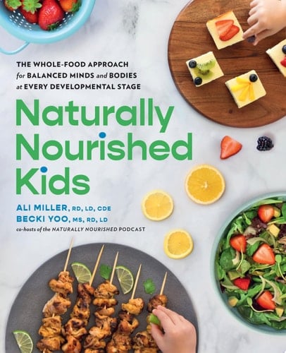 Naturally Nourished Kids The Whole-Food Approach for Balanced Minds and Bodies at Every Developmental Stage
