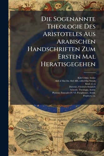 Die Sogenannte Theologie Des Aristoteles Aus Arabischen Handschriften Zum Ersten Mal Heratisgegehen