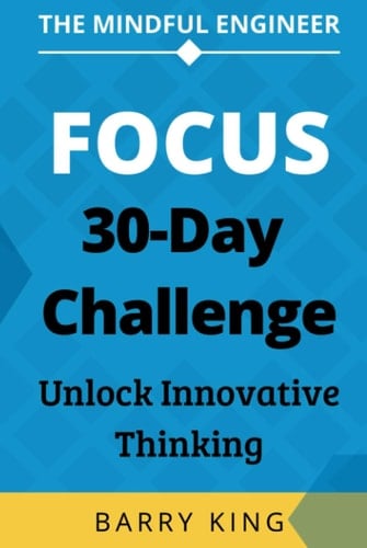 The Mindful Engineer - Focus: A 30-Day Challenge to Unlock Innovative Thinking