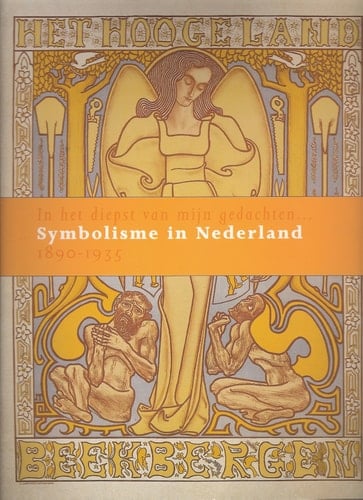 In het diepst van mijn gedachten ... symbolisme in Nederland 1890 - 1935 ; [deze publicatie verschijnt ter gelegenheid van de gelijknamige tentoonstelling in het Drents Museum te Assen van 23 mei tot en met 22 augustus 2004]