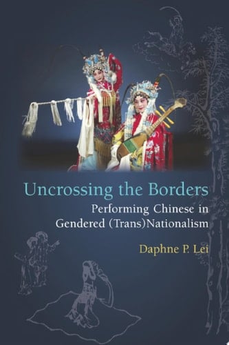 Uncrossing the Borders Performing Chinese in Gendered (Trans)Nationalism
