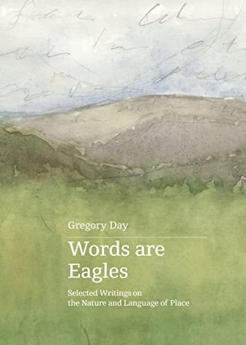 Words are Eagles Selected Writings on the Nature & Language of Place