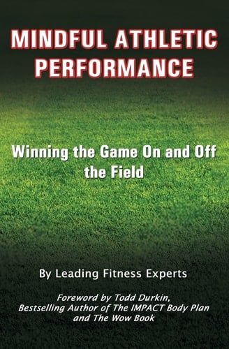Mindful Athletic Performance Winning the Game On and Off the Field