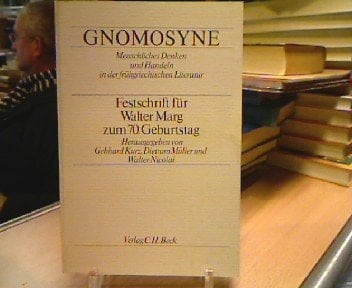 Gnomosyne: Menschliches Denken und Handeln in der frühgriechischen Literatur : Festschrift für Walter Marg zum 70. Geburtstag (German Edition)